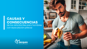 Causas y consecuencias de los retardantes para hombres con eyaculación precoz